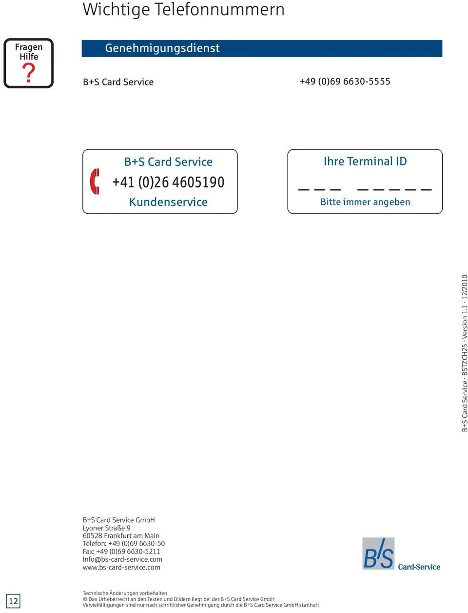 1 12 /2010 B+S Card Service GmbH Lyoner Straße 9 60528 Frankfurt am Main Telefon: +49 (0)69 6630-50 Fax: +49 (0)69 6630-5211 Info@bs-card-service.