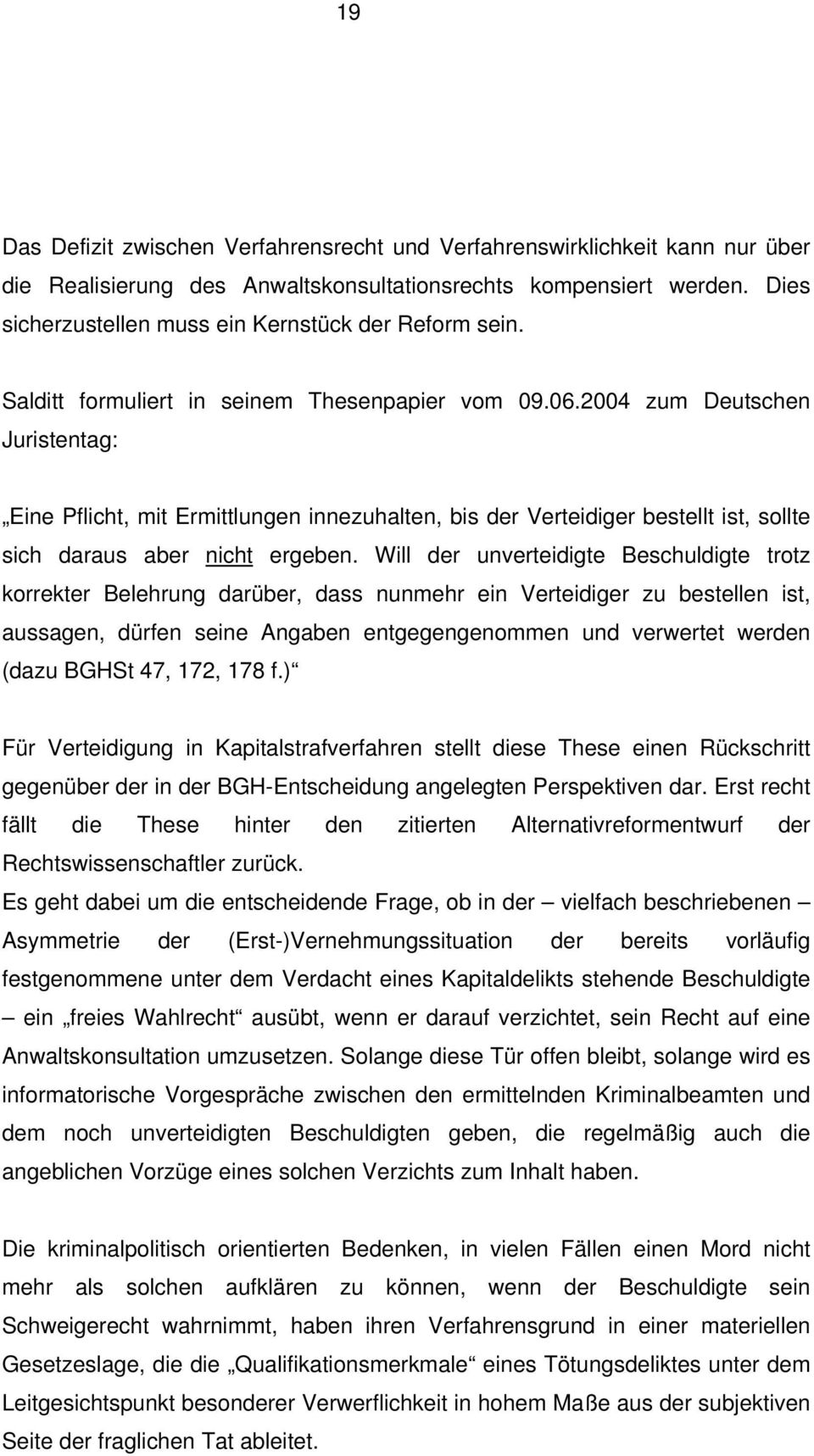2004 zum Deutschen Juristentag: Eine Pflicht, mit Ermittlungen innezuhalten, bis der Verteidiger bestellt ist, sollte sich daraus aber nicht ergeben.