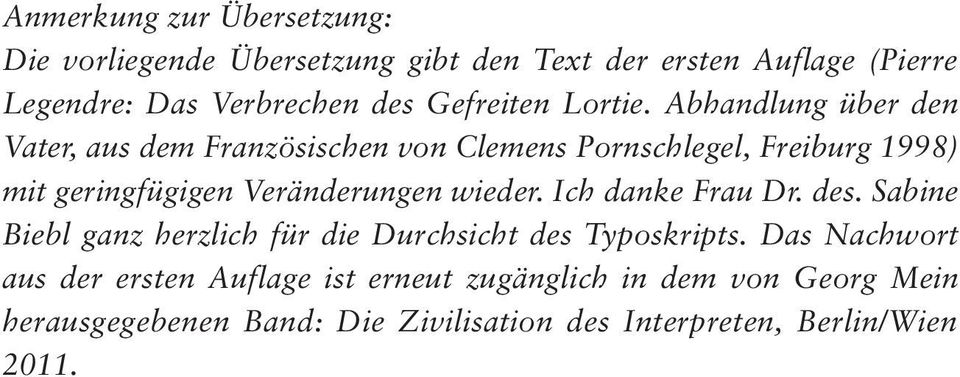 Abhandlung über den Vater, aus dem Französischen von Clemens Pornschlegel, Freiburg 1998) mit geringfügigen Veränderungen wieder.