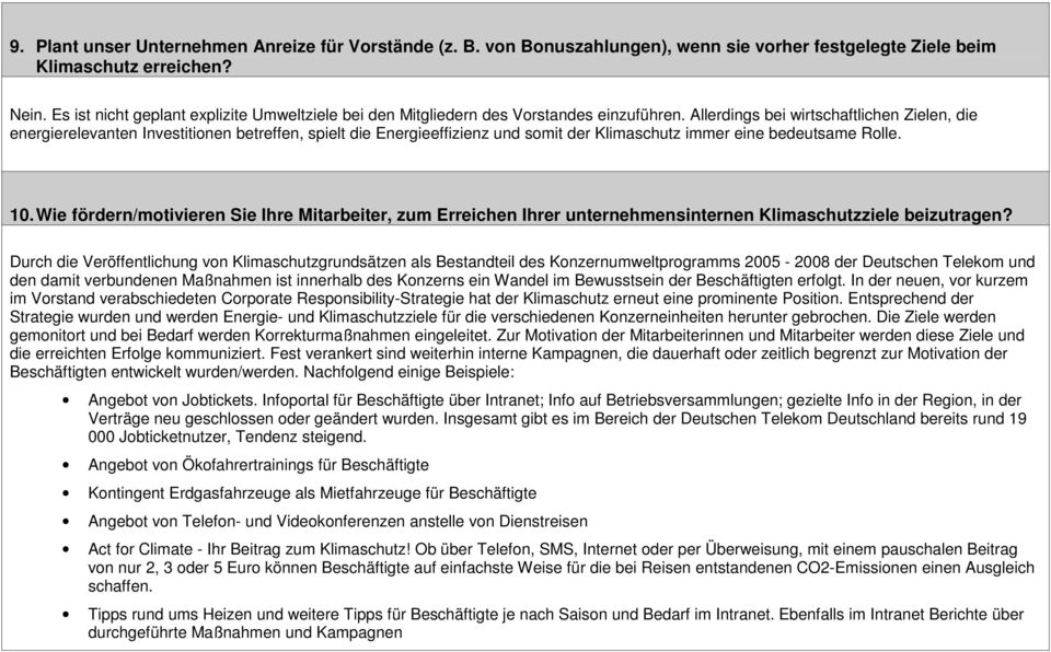 Allerdings bei wirtschaftlichen Zielen, die energierelevanten Investitionen betreffen, spielt die Energieeffizienz und somit der Klimaschutz immer eine bedeutsame Rolle. 10.