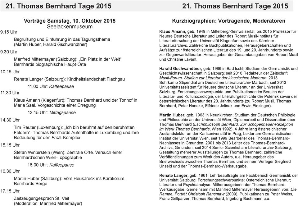 Renate Langer (Salzburg): Kindheitslandschaft Flachgau 11.00 Uhr: Kaffeepause Klaus Amann (Klagenfurt): Thomas Bernhard der Tonhof in Maria Saal. Vorgeschichte einer Erregung 12.