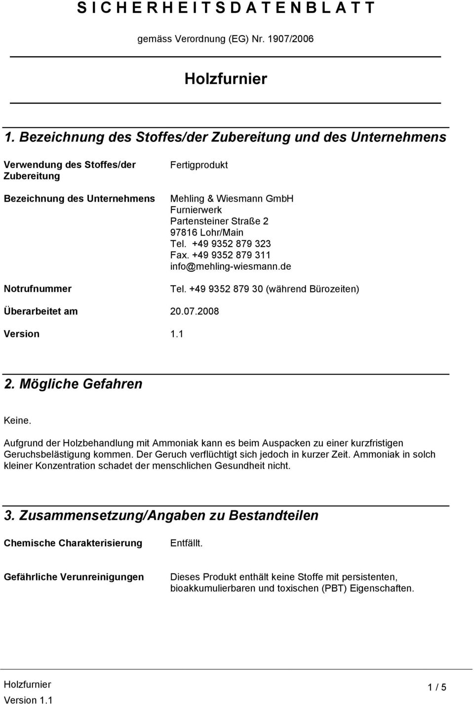 Partensteiner Straße 2 97816 Lohr/Main Tel. +49 9352 879 323 Fax. +49 9352 879 311 info@mehling-wiesmann.de Tel. +49 9352 879 30 (während Bürozeiten) Überarbeitet am 20.07.2008 2.