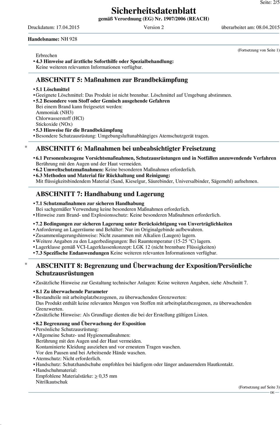 3 Hinweise für die Brandbekämpfung Besondere Schutzausrüstung: Umgebungsluftunabhängiges Atemschutzgerät tragen. * ABSCHNITT 6: Maßnahmen bei unbeabsichtigter Freisetzung 6.