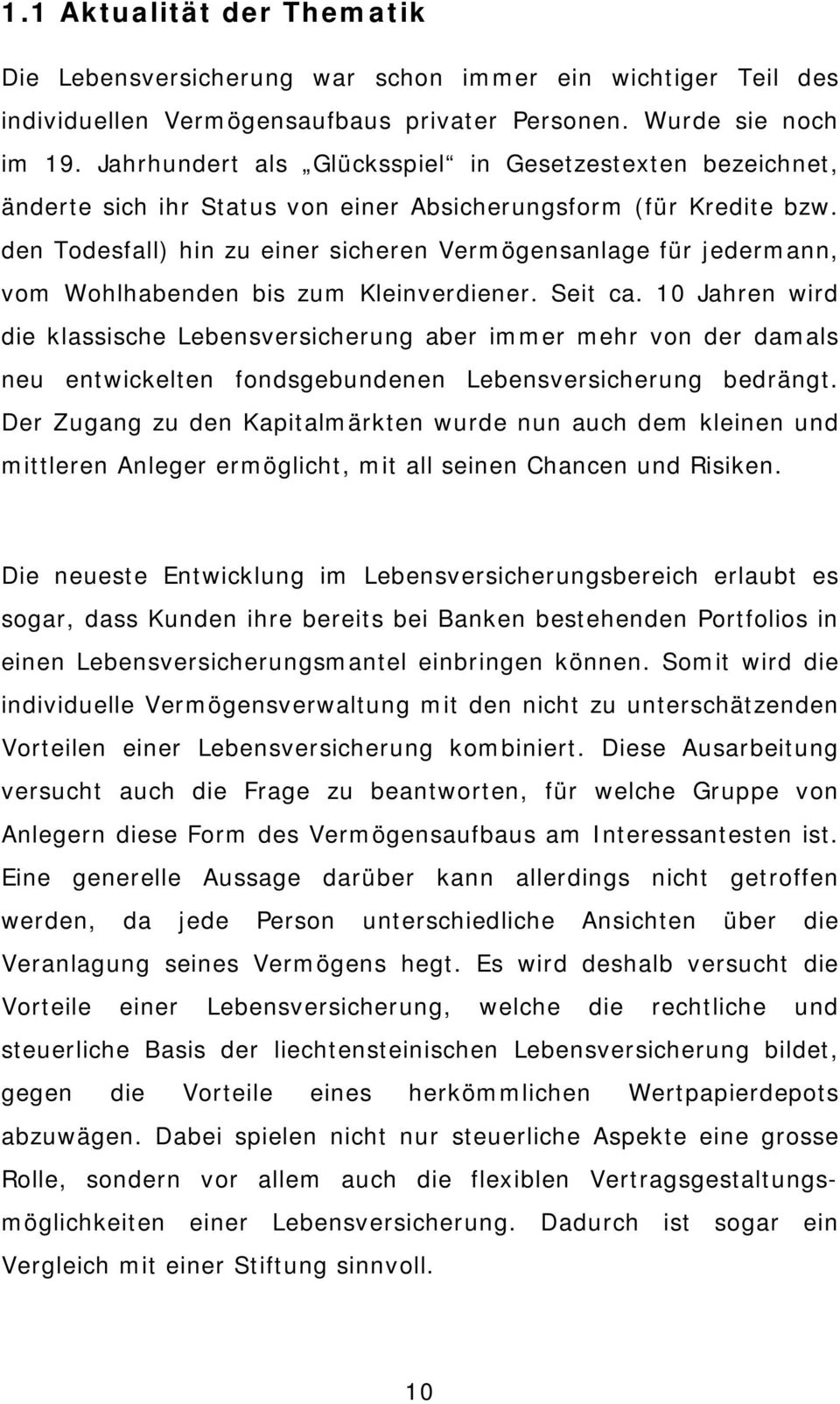 den Todesfall) hin zu einer sicheren Vermögensanlage für jedermann, vom Wohlhabenden bis zum Kleinverdiener. Seit ca.