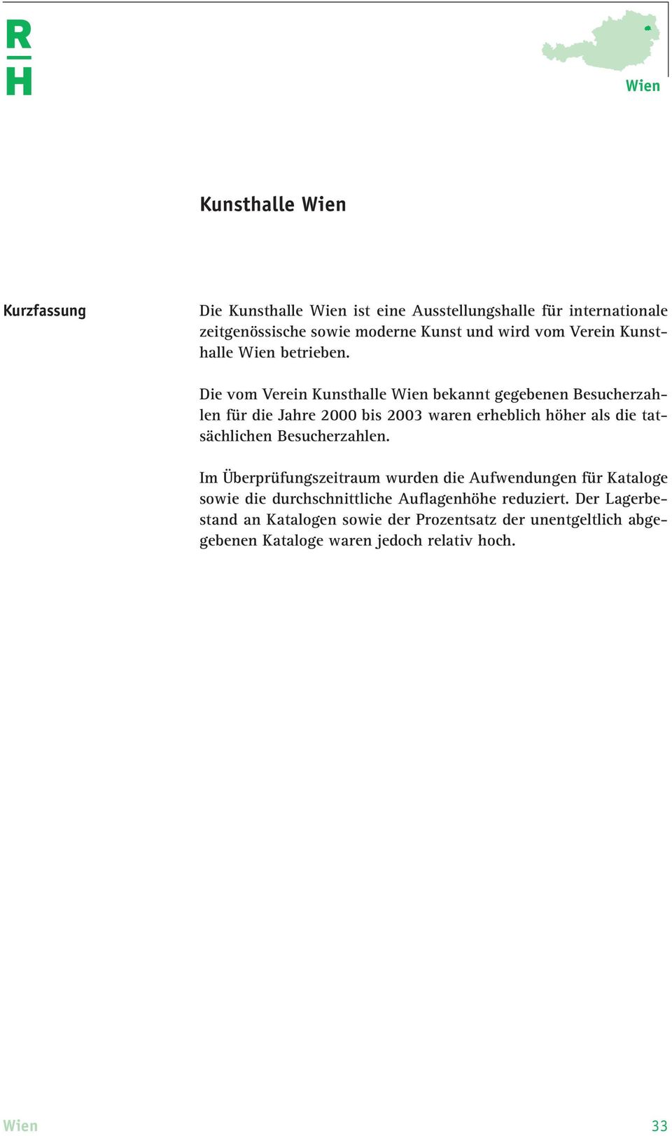 Die vom Verein bekannt gegebenen Besucherzahlen für die Jahre 2000 bis 2003 waren erheblich höher als die tatsächlichen