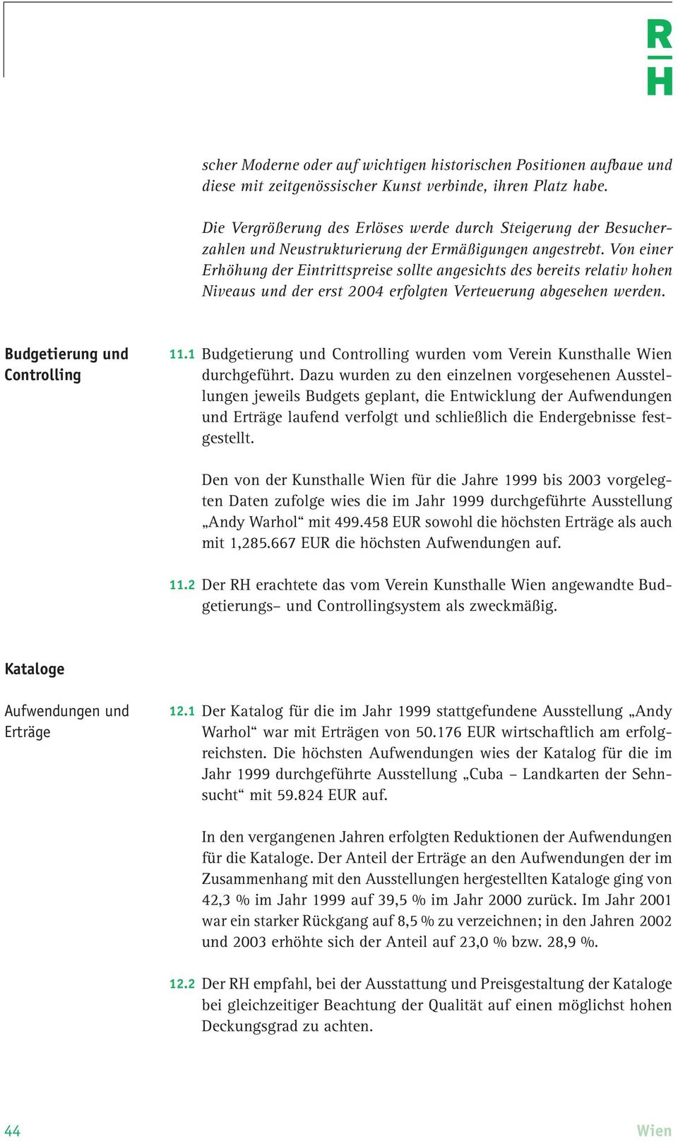 Von einer Erhöhung der Eintrittspreise sollte angesichts des bereits relativ hohen Niveaus und der erst 2004 erfolgten Verteuerung abgesehen werden. Budgetierung und Controlling 11.