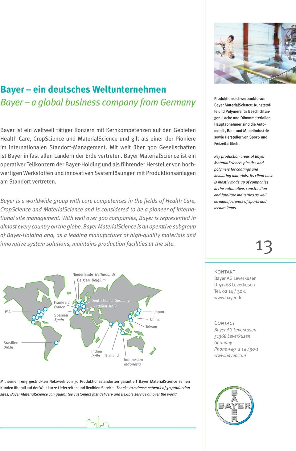 Bayer MaterialScience ist ein operativer Teilkonzern der Bayer-Holding und als führender Hersteller von hochwertigen Werkstoffen und innovativen Systemlösungen mit Produktionsanlagen am Standort