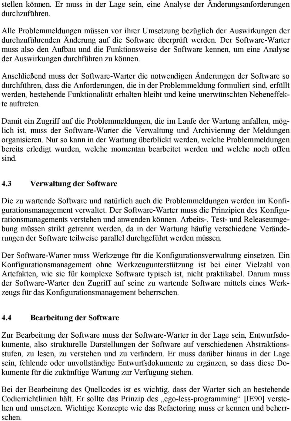 Der Software-Warter muss also den Aufbau und die Funktionsweise der Software kennen, um eine Analyse der Auswirkungen durchführen zu können.