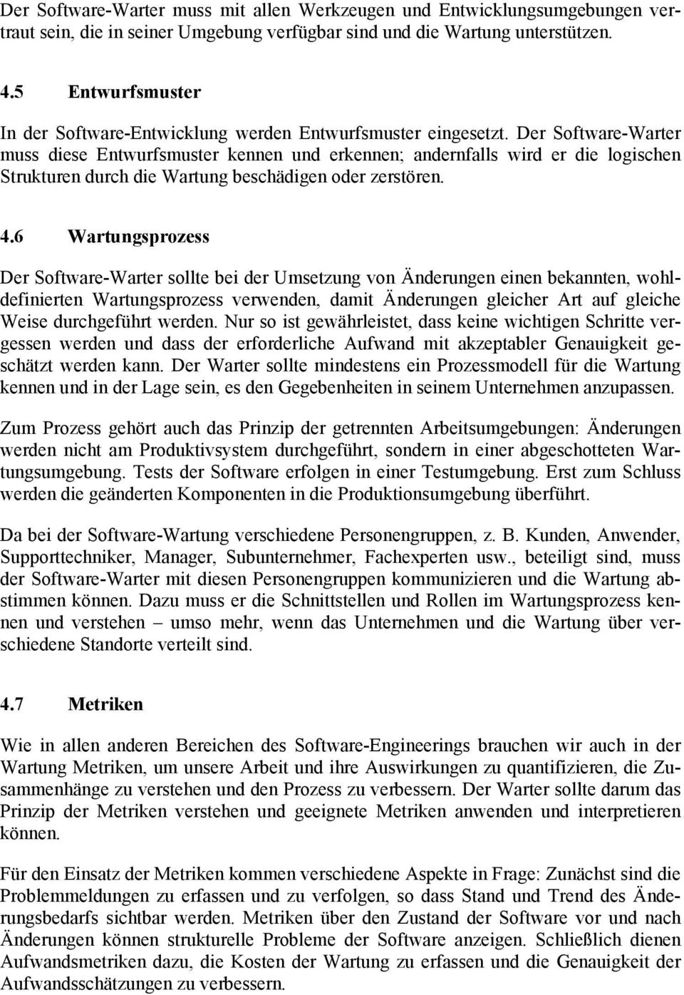 Der Software-Warter muss diese Entwurfsmuster kennen und erkennen; andernfalls wird er die logischen Strukturen durch die Wartung beschädigen oder zerstören. 4.