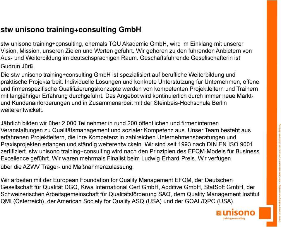 Die stw unisono training+consulting GmbH ist spezialisiert auf berufliche Weiterbildung und praktische Projektarbeit.