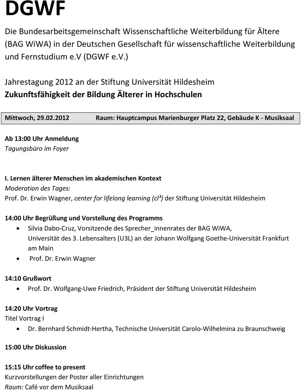 Erwin Wagner, 14:00 Uhr Begrüßung und Vorstellung des Programms Silvia Dabo Cruz, Vorsitzende des Sprecher_innenrates der BAG WiWA, Universität des 3.