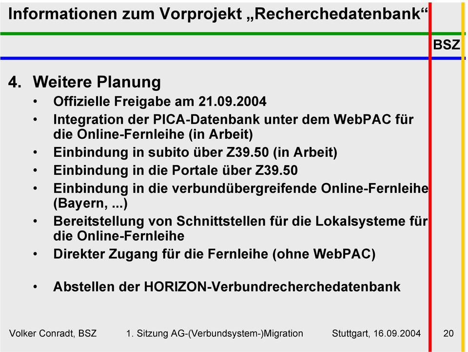 50 (in Arbeit) Einbindung in die Portale über Z39.50 Einbindung in die verbundübergreifende Online-Fernleihe (Bayern,.