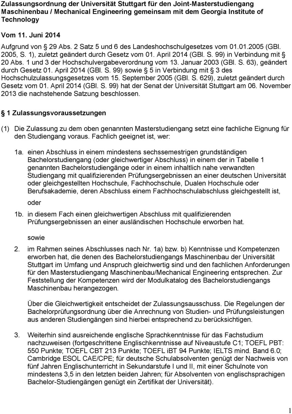 1 und 3 der Hochschulvergabeverordnung vom 13. Januar 2003 (GBl. S. 63), geändert durch Gesetz 01. April 2014 (GBl. S. 99) sowie 5 in Verbindung mit 3 des Hochschulzulassungsgesetzes vom 15.