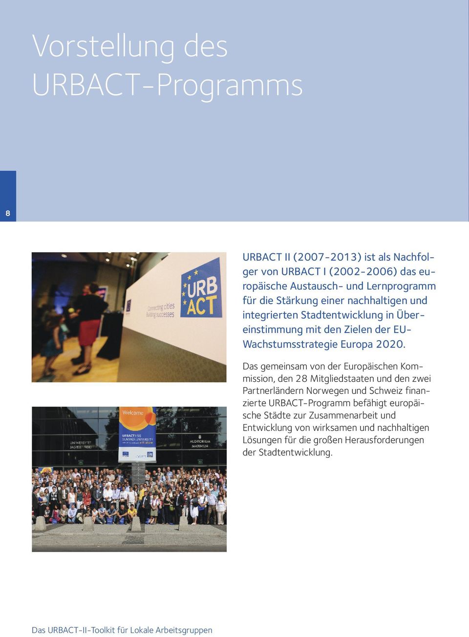 Das gemeinsam von der Europäischen Kommission, den 28 Mitgliedstaaten und den zwei Partnerländern Norwegen und Schweiz finanzierte URBACT-Programm