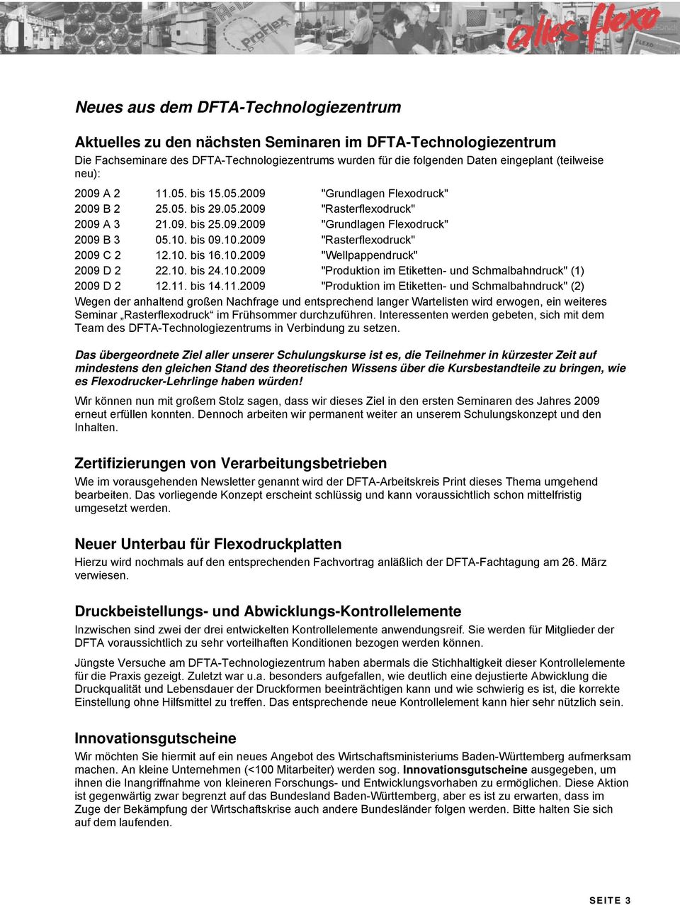 bis 09.10.2009 "Rasterflexodruck" 2009 C 2 12.10. bis 16.10.2009 "Wellpappendruck" 2009 D 2 22.10. bis 24.10.2009 "Produktion im Etiketten- und Schmalbahndruck" (1) 2009 D 2 12.11.