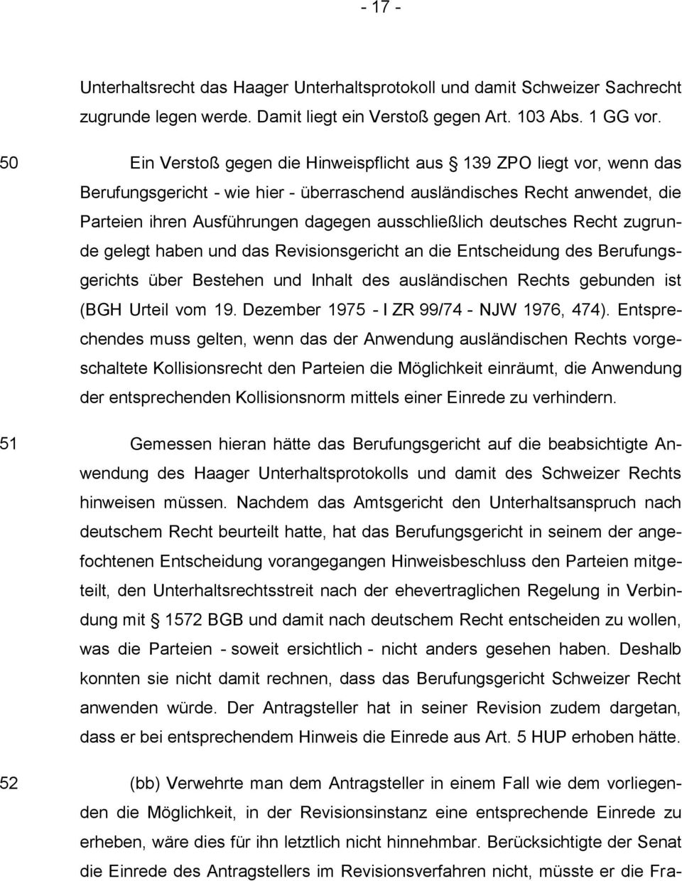 deutsches Recht zugrunde gelegt haben und das Revisionsgericht an die Entscheidung des Berufungsgerichts über Bestehen und Inhalt des ausländischen Rechts gebunden ist (BGH Urteil vom 19.