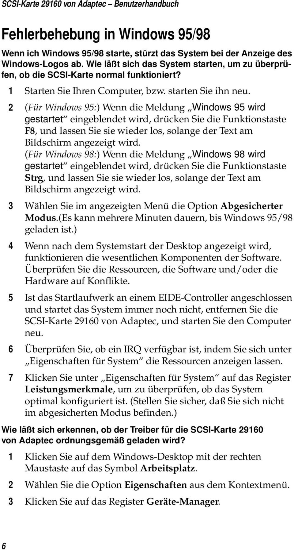 2 (Für Windows 95:) Wenn die Meldung Windows 95 wird gestartet eingeblendet wird, drücken Sie die Funktionstaste F8, und lassen Sie sie wieder los, solange der Text am Bildschirm angezeigt wird.