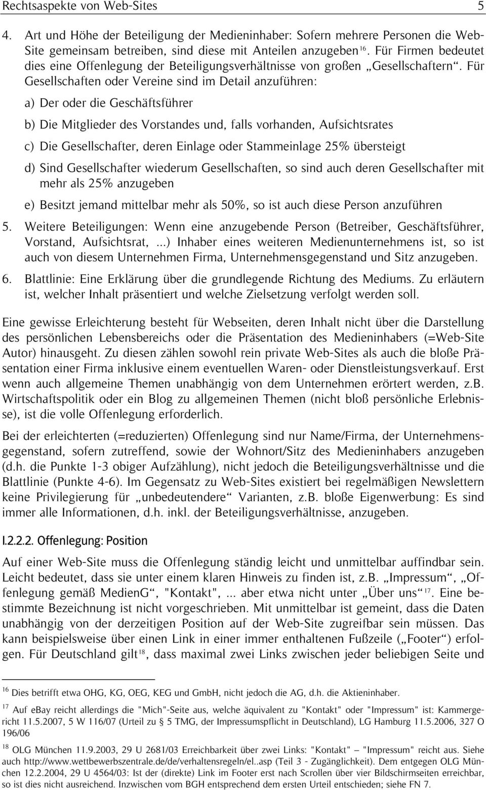 Für Gesellschaften oder Vereine sind im Detail anzuführen: a) Der oder die Geschäftsführer b) Die Mitglieder des Vorstandes und, falls vorhanden, Aufsichtsrates c) Die Gesellschafter, deren Einlage