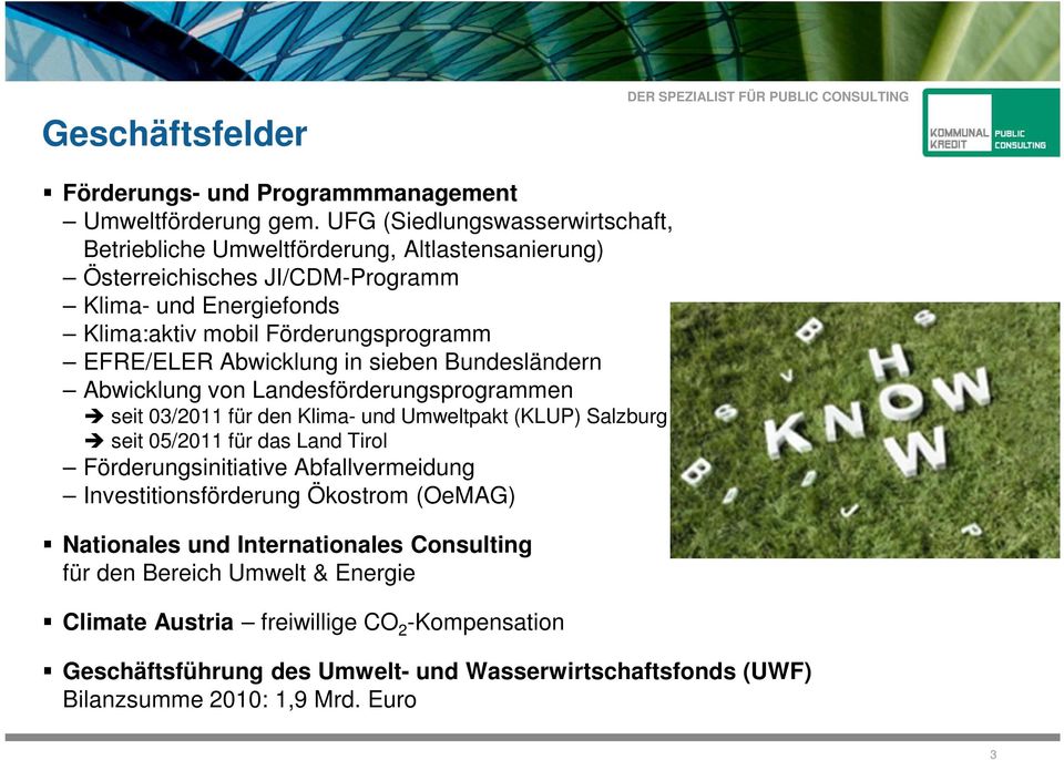 EFRE/ELER Abwicklung in sieben Bundesländern Abwicklung von Landesförderungsprogrammen seit 03/2011 für den Klima- und Umweltpakt (KLUP) Salzburg seit 05/2011 für das Land Tirol