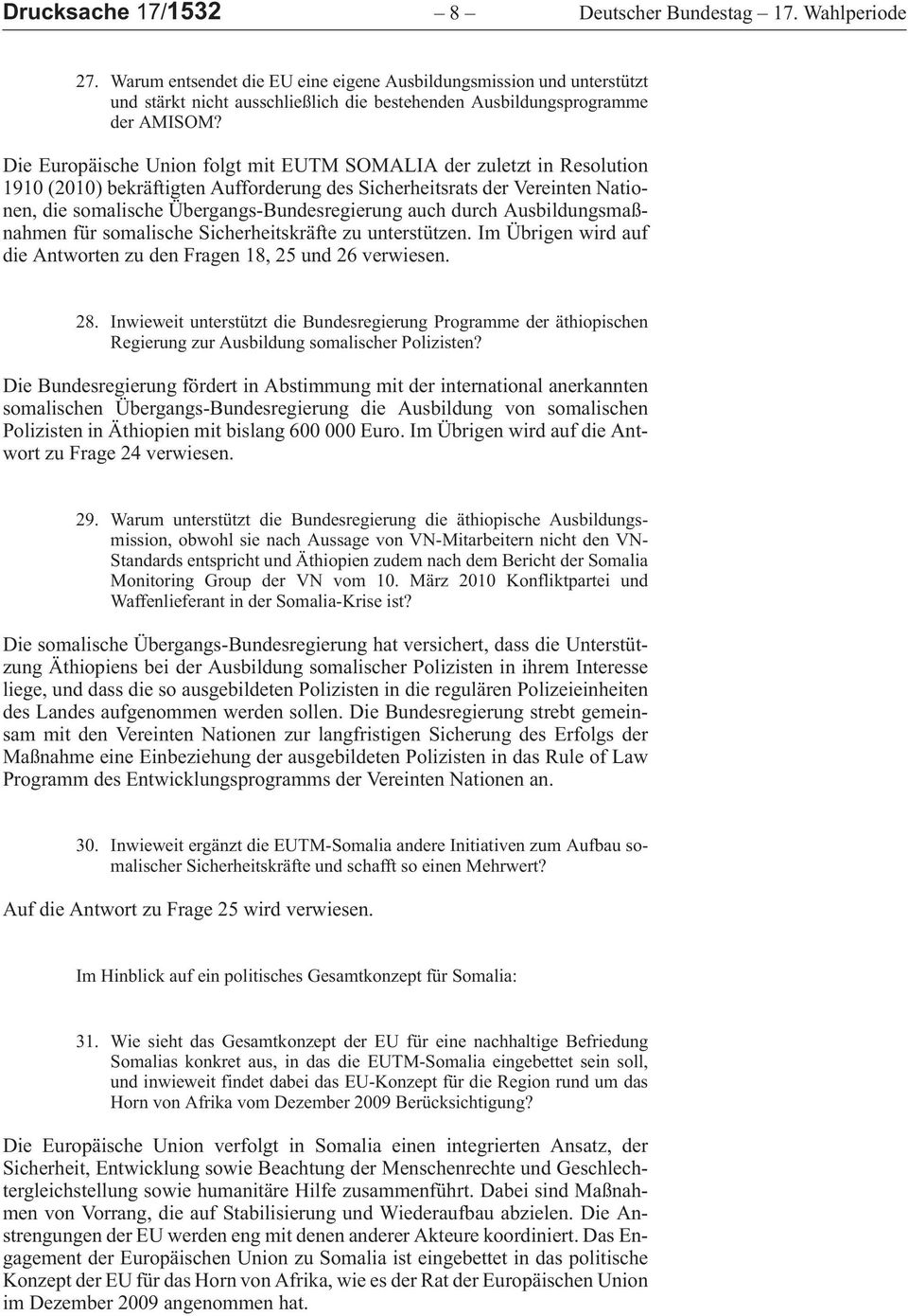 (2010)bekräftigtenAufforderungdesSicherheitsratsderVereintenNationen,diesomalischeÜbergangs-BundesregierungauchdurchAusbildungsmaßnahmenfürsomalischeSicherheitskräftezuunterstützen.