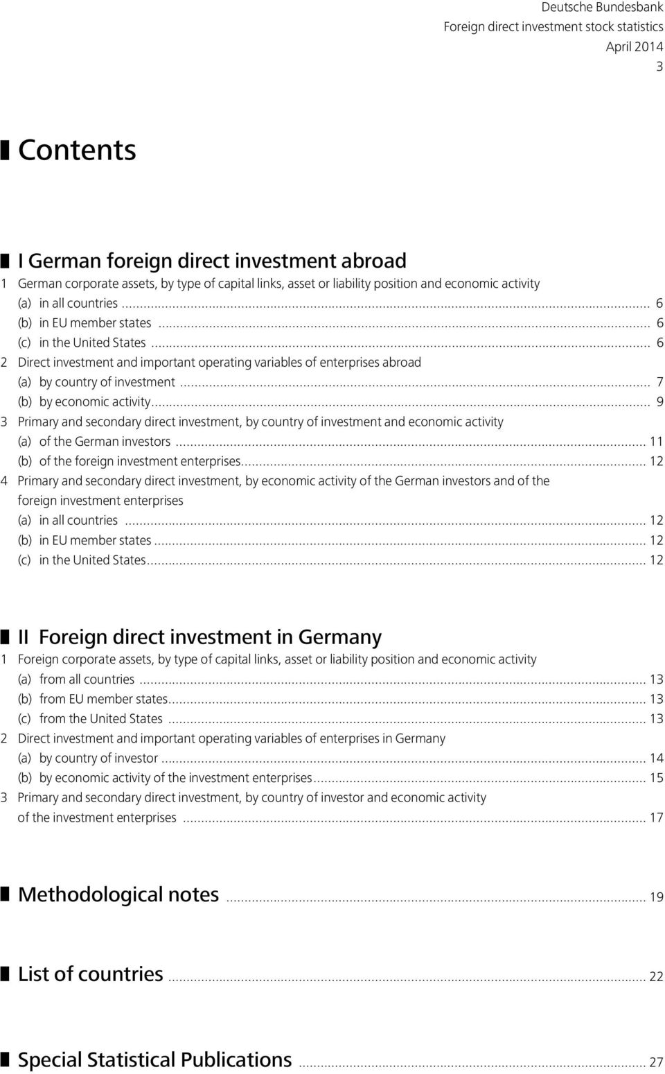 .. 7 (b) by economic activity... 9 3 Primary and secondary direct investment, by country of investment and economic activity (a) of the German investors... 11 (b) of the foreign investment enterprises.