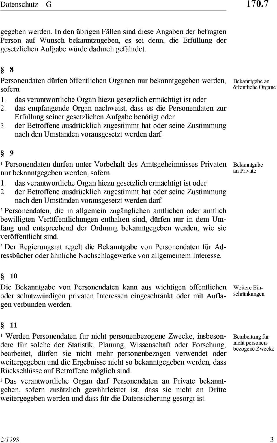 das empfangende Organ nachweist, dass es die Personendaten zur Erfüllung seiner gesetzlichen Aufgabe benötigt oder.