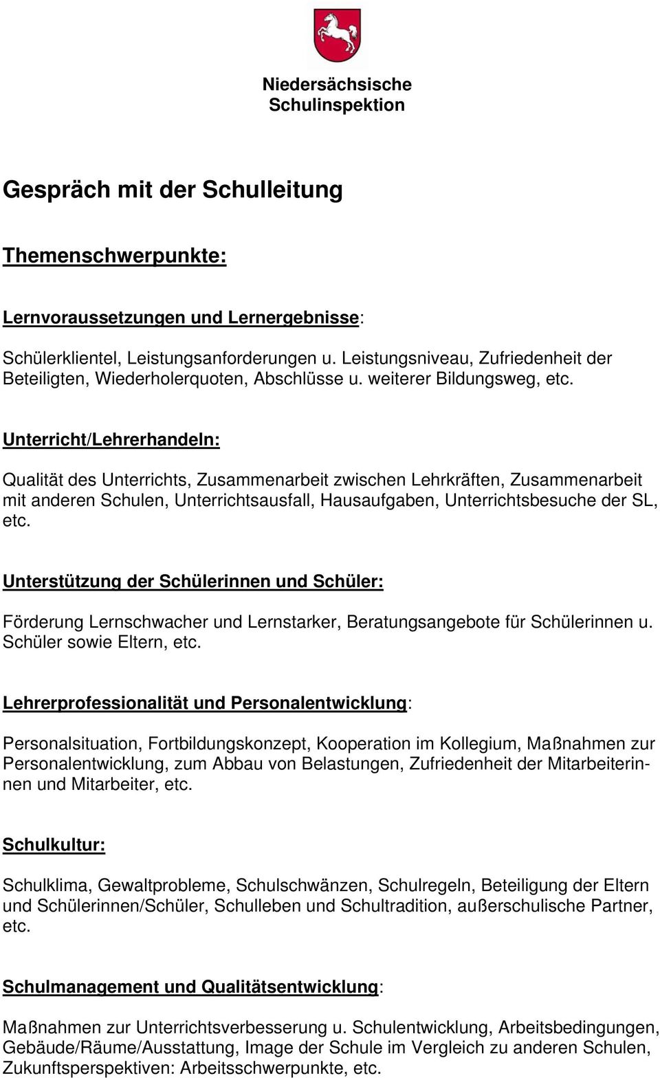 Unterricht/Lehrerhandeln: Qualität des Unterrichts, Zusammenarbeit zwischen Lehrkräften, Zusammenarbeit mit anderen Schulen, Unterrichtsausfall, Hausaufgaben, Unterrichtsbesuche der SL, etc.