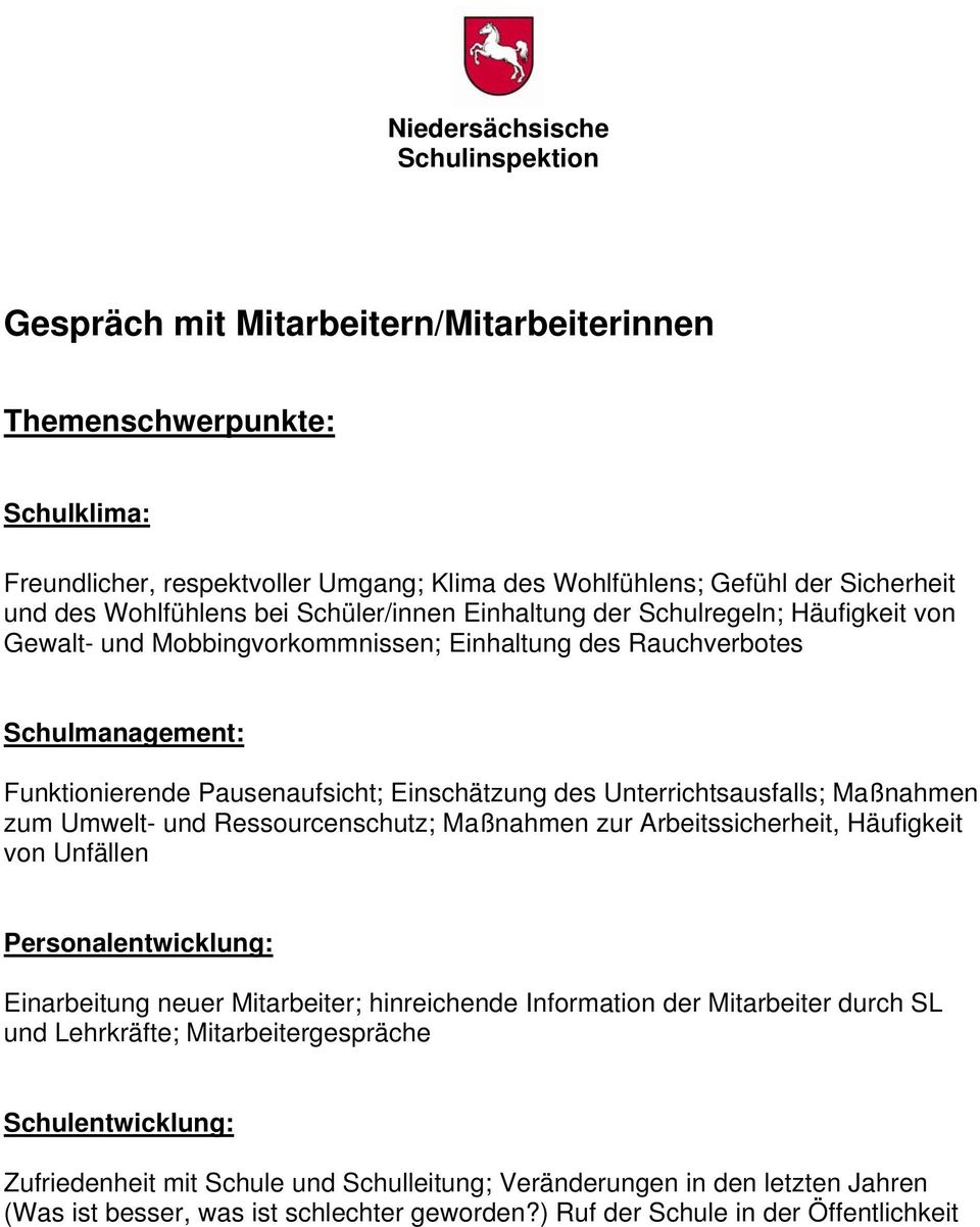 Umwelt- und Ressourcenschutz; Maßnahmen zur Arbeitssicherheit, Häufigkeit von Unfällen Personalentwicklung: Einarbeitung neuer Mitarbeiter; hinreichende Information der Mitarbeiter durch SL und