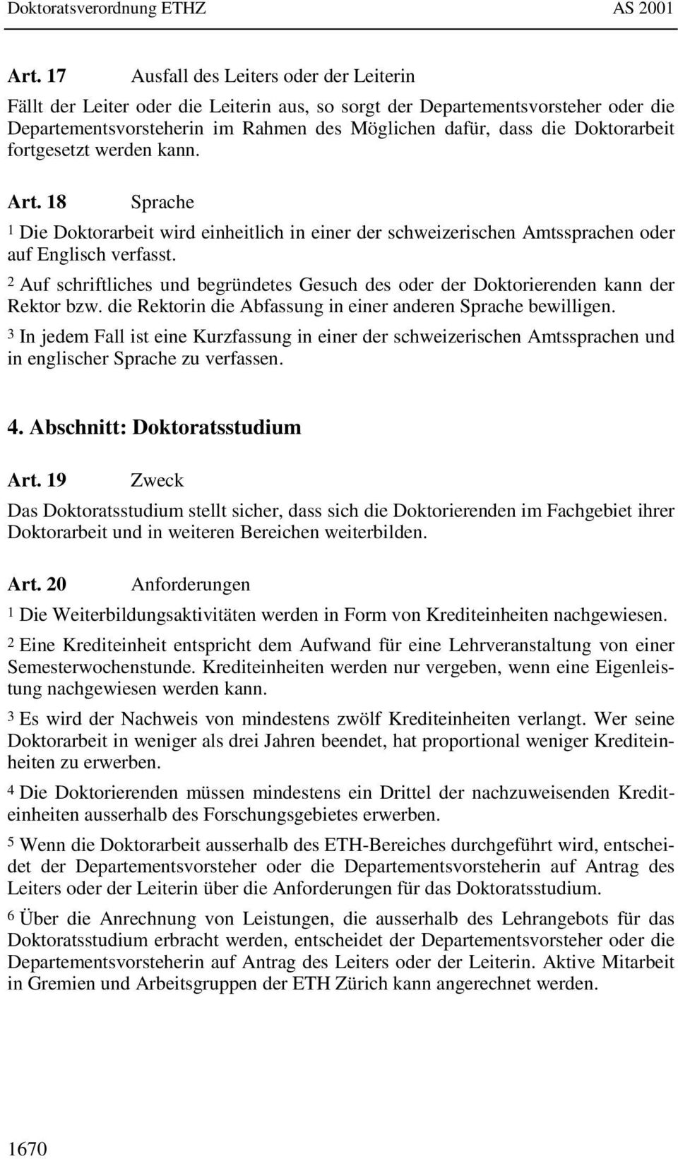 2 Auf schriftliches und begründetes Gesuch des oder der Doktorierenden kann der Rektor bzw. die Rektorin die Abfassung in einer anderen Sprache bewilligen.