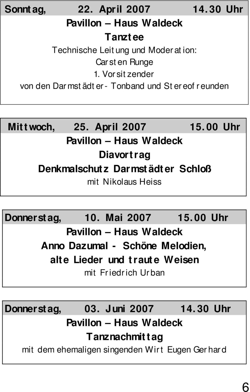 00 Uhr Diavortrag Denkmalschutz Darmstädter Schloß mit Nikolaus Heiss Donnerstag, 10. Mai 2007 15.