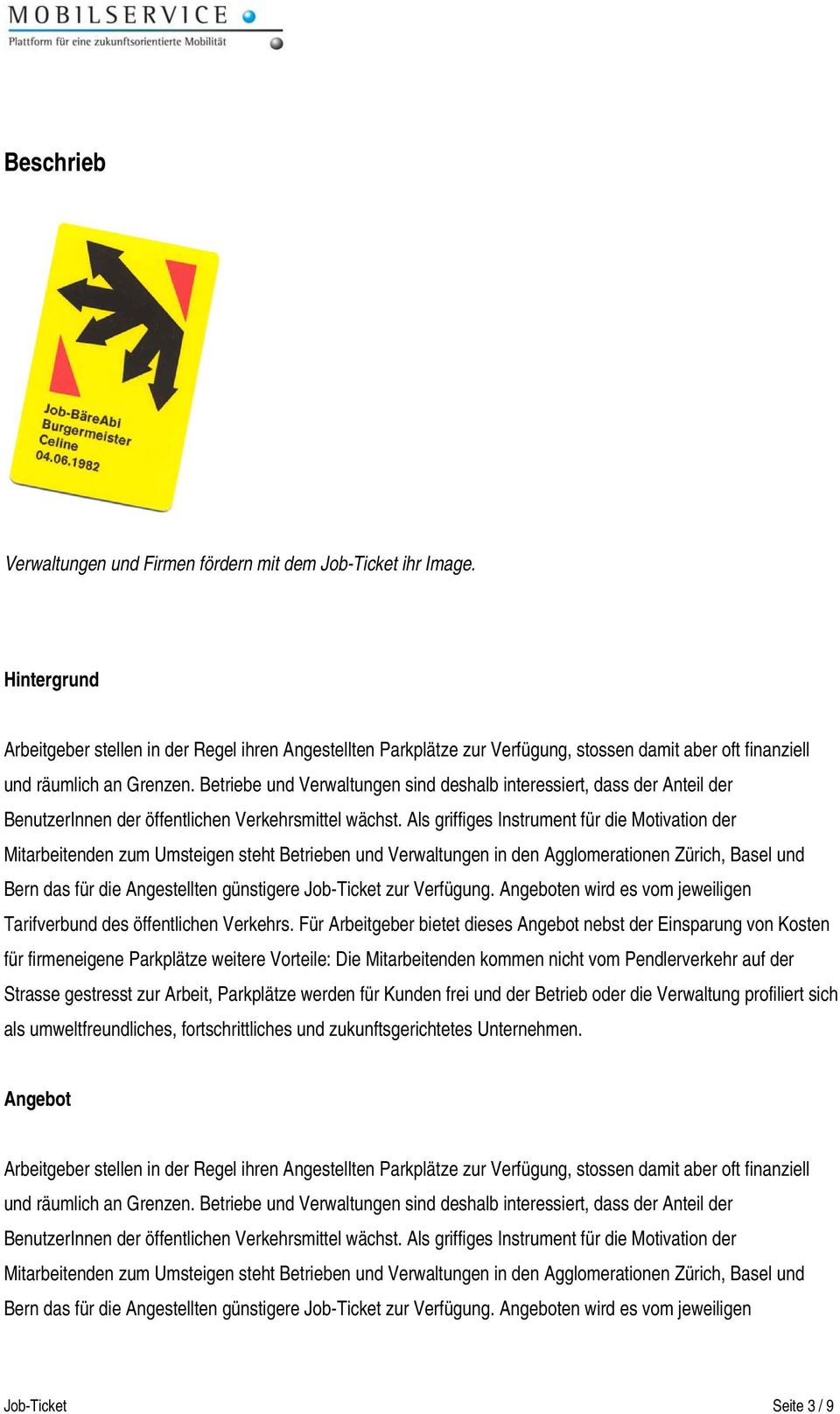 Betriebe und Verwaltungen sind deshalb interessiert, dass der Anteil der BenutzerInnen der öffentlichen Verkehrsmittel wächst.