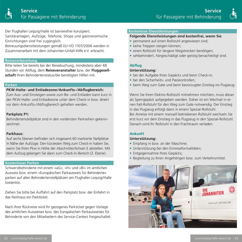 Betreuungsdienstleistungen gemäß EU-VO 1107/2006 werden in Zusammenarbeit mit dem Johanniter-Unfall-Hilfe e.v. erbracht.
