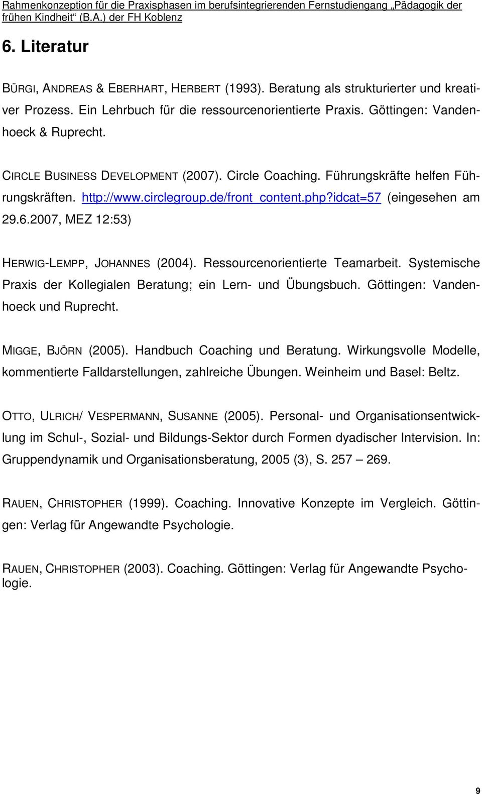 2007, MEZ 12:53) HERWIG-LEMPP, JOHANNES (2004). Ressourcenorientierte Teamarbeit. Systemische Praxis der Kollegialen Beratung; ein Lern- und Übungsbuch. Göttingen: Vandenhoeck und Ruprecht.