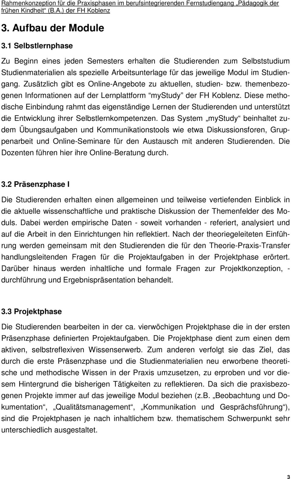 Zusätzlich gibt es Online-Angebote zu aktuellen, studien- bzw. themenbezogenen Informationen auf der Lernplattform mystudy der FH Koblenz.