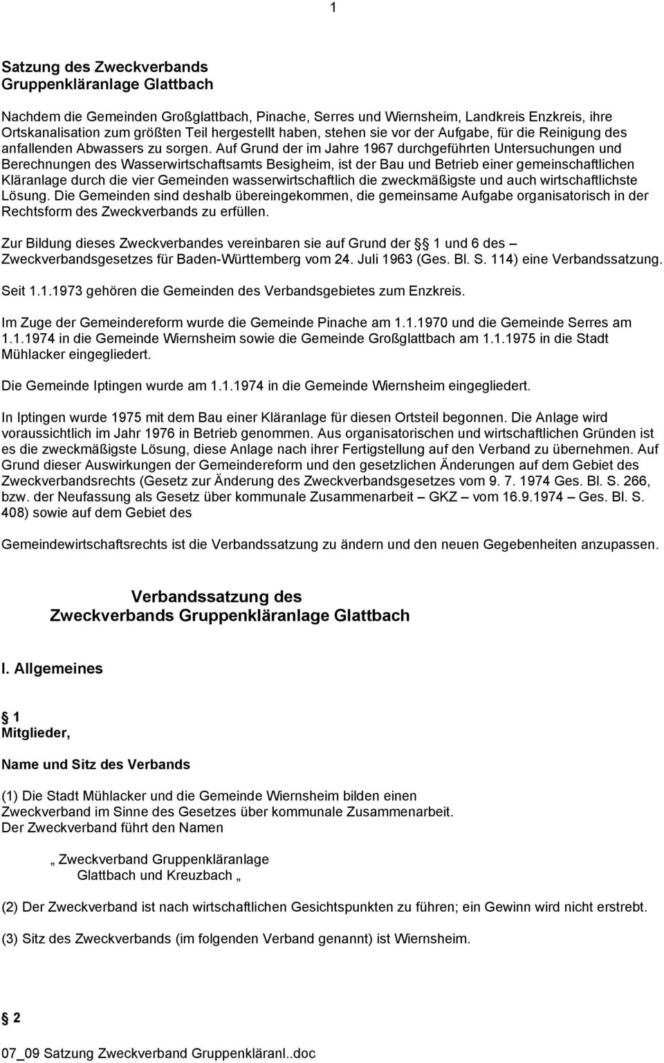 Auf Grund der im Jahre 1967 durchgeführten Untersuchungen und Berechnungen des Wasserwirtschaftsamts Besigheim, ist der Bau und Betrieb einer gemeinschaftlichen Kläranlage durch die vier Gemeinden