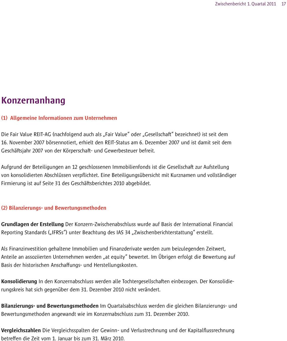 Aufgrund der Beteiligungen an 12 geschlossenen Immobilienfonds ist die Gesellschaft zur Aufstellung von konsolidierten Abschlüssen verpflichtet.