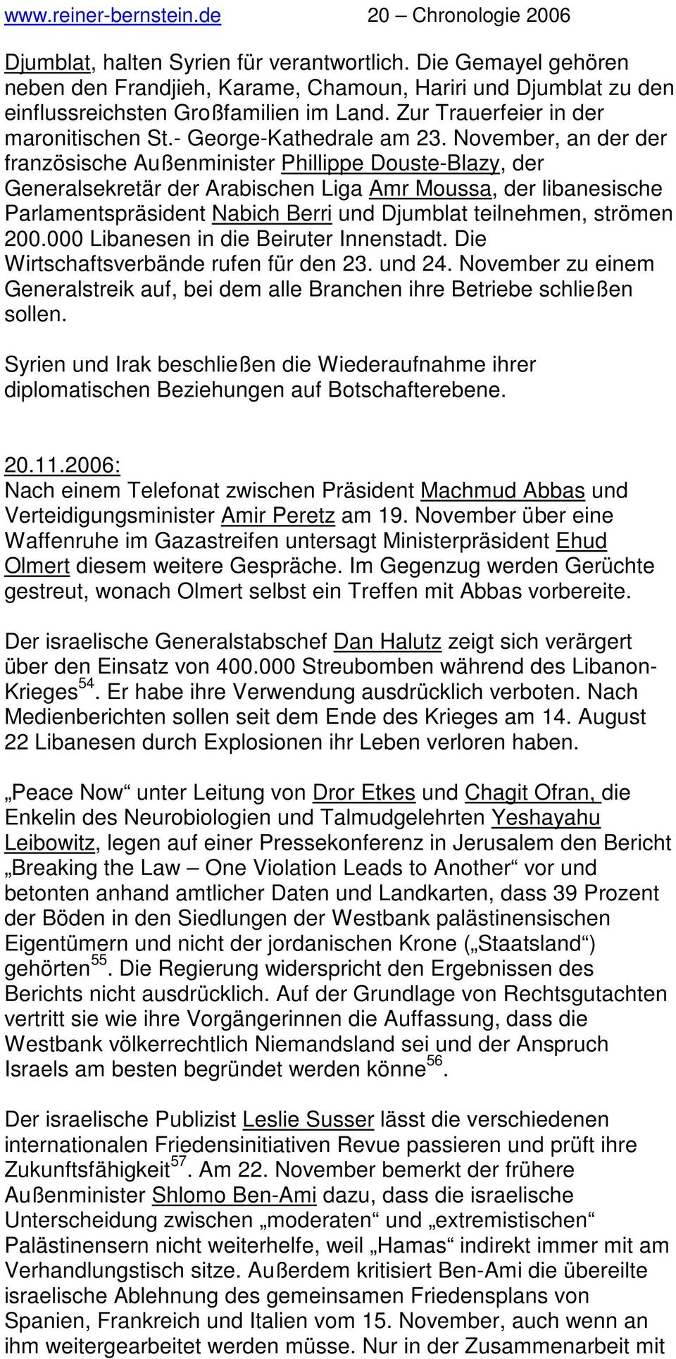 November, an der der französische Außenminister Phillippe Douste-Blazy, der Generalsekretär der Arabischen Liga Amr Moussa, der libanesische Parlamentspräsident Nabich Berri und Djumblat teilnehmen,