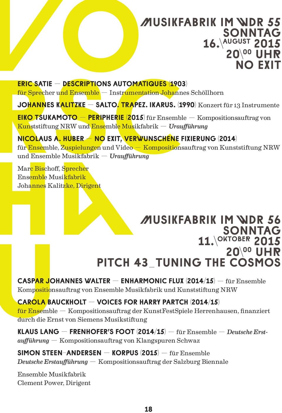 Huber No Exit, verwunschene Fixierung (2014) für Ensemble, Zuspielungen und Video Kompositionsauftrag von Kunststiftung NRW und Ensemble Musikfabrik Uraufführung Marc Bischoff, Sprecher Ensemble