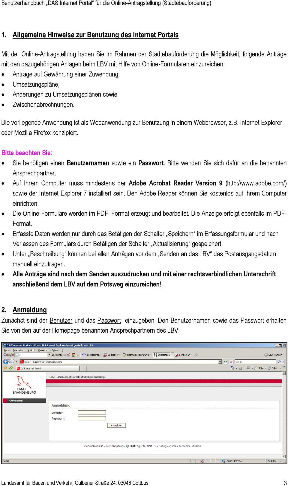 Die vorliegende Anwendung ist als Webanwendung zur Benutzung in einem Webbrowser, z.b. Internet Explorer oder Mozilla Firefox konzipiert.