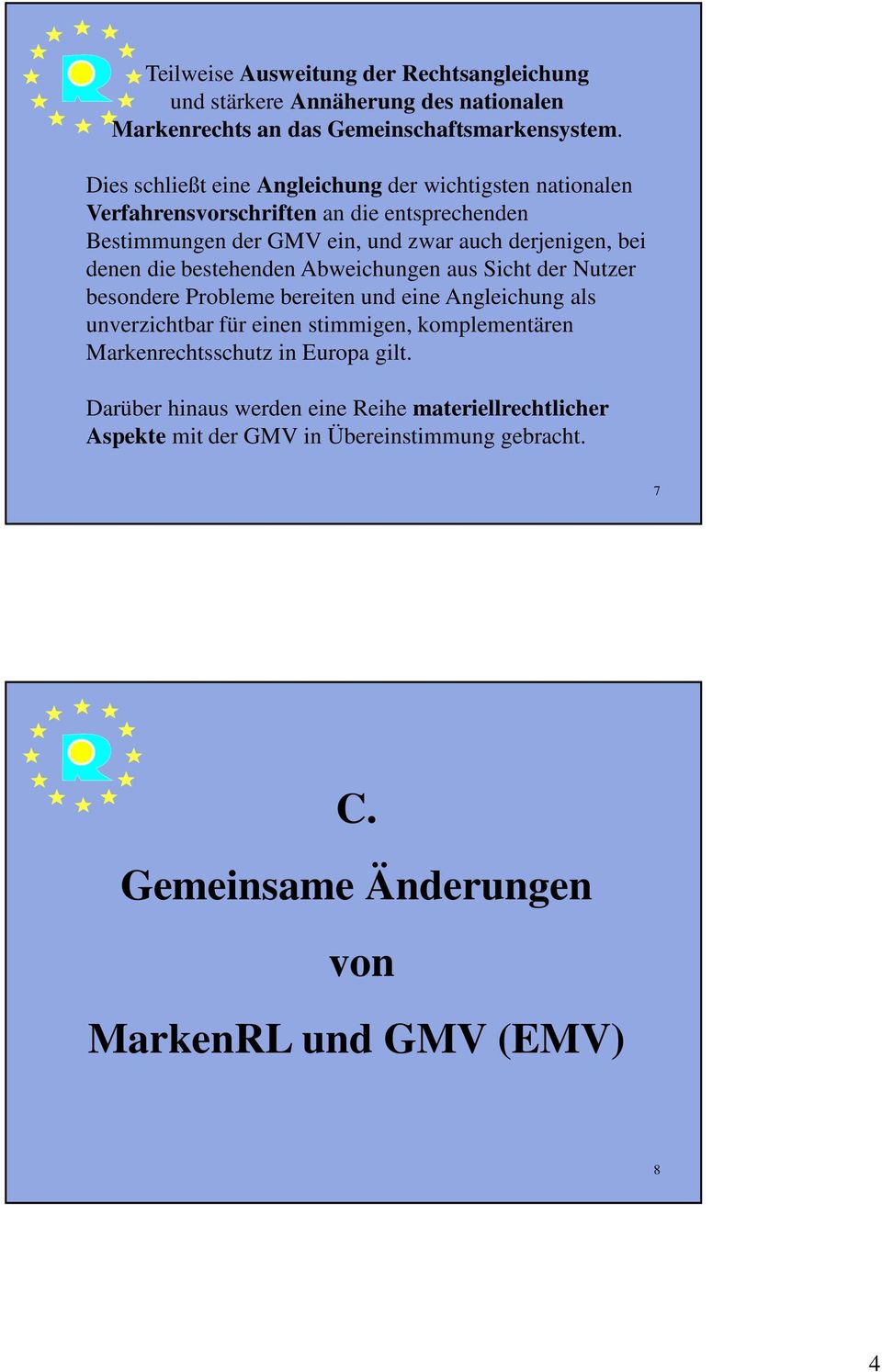 denen die bestehenden Abweichungen aus Sicht der Nutzer besondere Probleme bereiten und eine Angleichung als unverzichtbar für einen stimmigen, komplementären