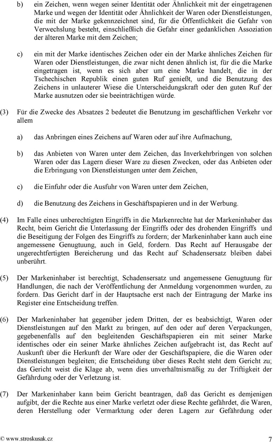 oder ein der Marke ähnliches Zeichen für Waren oder Dienstleistungen, die zwar nicht denen ähnlich ist, für die die Marke eingetragen ist, wenn es sich aber um eine Marke handelt, die in der