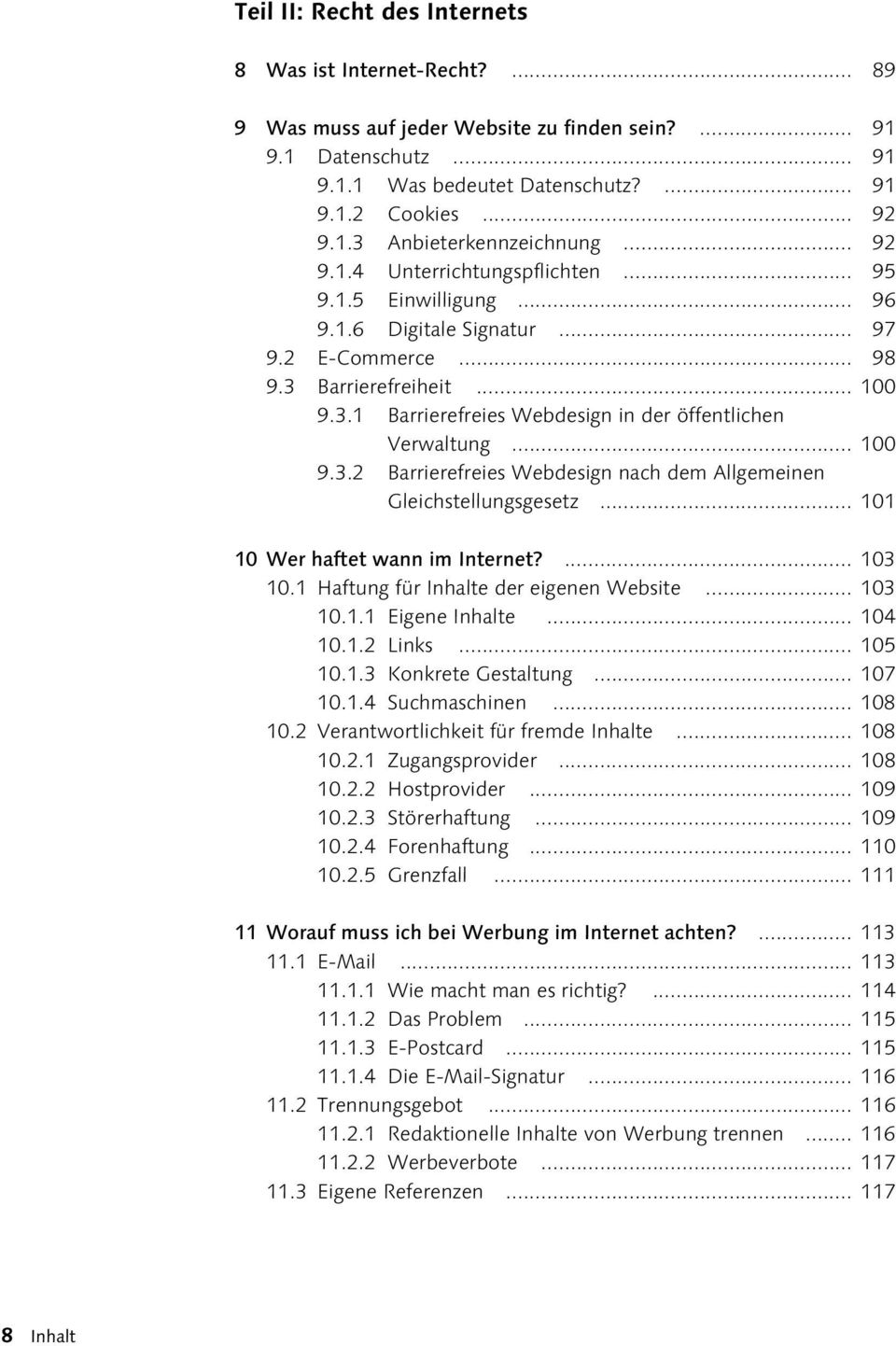 .. 100 9.3.2 Barrierefreies Webdesign nach dem Allgemeinen Gleichstellungsgesetz... 101 10 Wer haftet wann im Internet?... 103 10.1 Haftung für Inhalte der eigenen Website... 103 10.1.1 Eigene Inhalte.