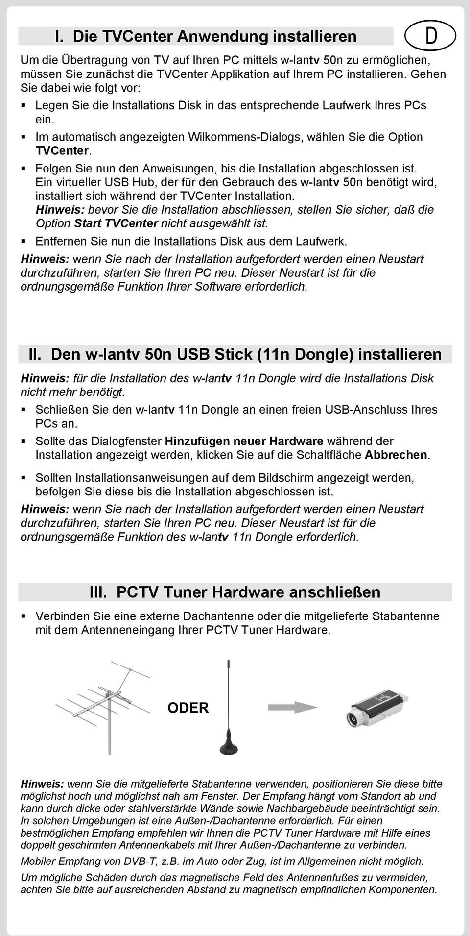 Folgen Sie nun den Anweisungen, bis die Installation abgeschlossen ist. Ein virtueller USB Hub, der für den Gebrauch des benötigt wird, installiert sich während der TVCenter Installation.