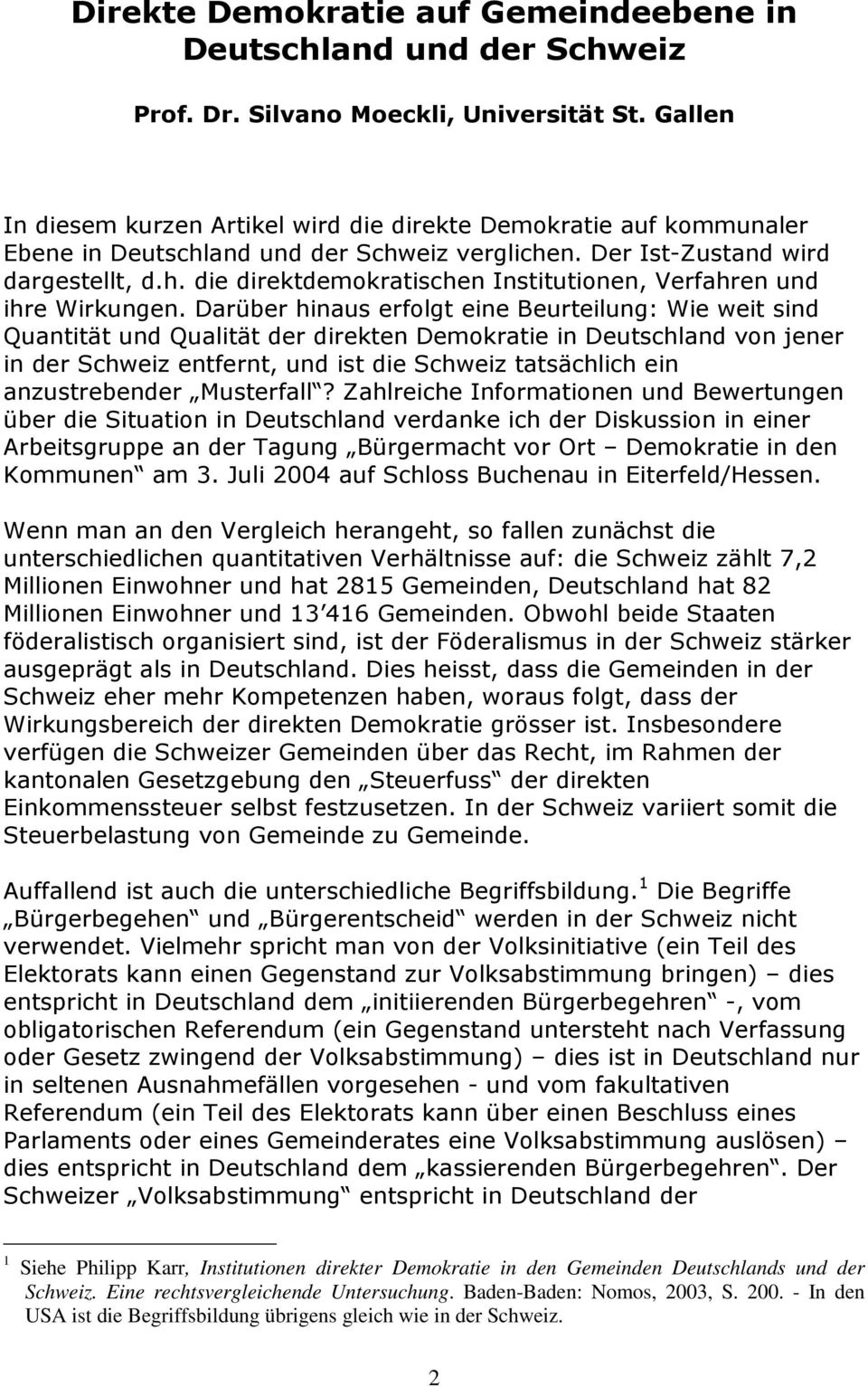 DarÜber hinaus erfolgt eine Beurteilung: Wie weit sind QuantitÄt und QualitÄt der direkten Demokratie in Deutschland von jener in der Schweiz entfernt, und ist die Schweiz tatsächlich ein