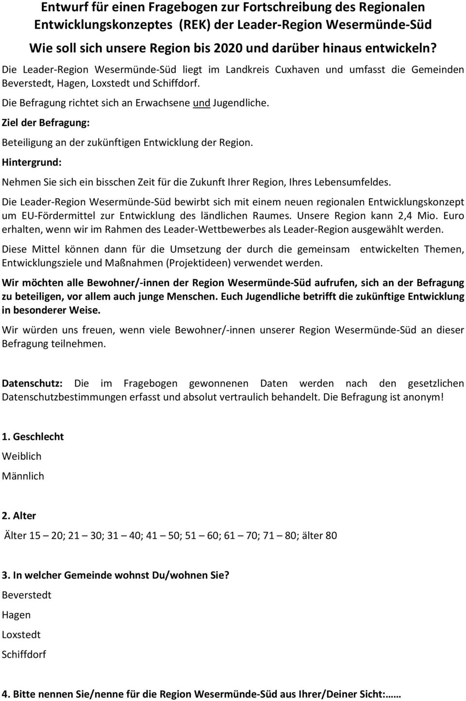 Ziel der Befragung: Beteiligung an der zukünftigen Entwicklung der Region. Hintergrund: Nehmen Sie sich ein bisschen Zeit für die Zukunft Ihrer Region, Ihres Lebensumfeldes.