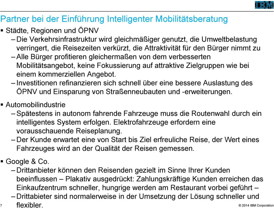 Angebot. Investitionen refinanzieren sich schnell über eine bessere Auslastung des ÖPNV und Einsparung von Straßenneubauten und -erweiterungen.