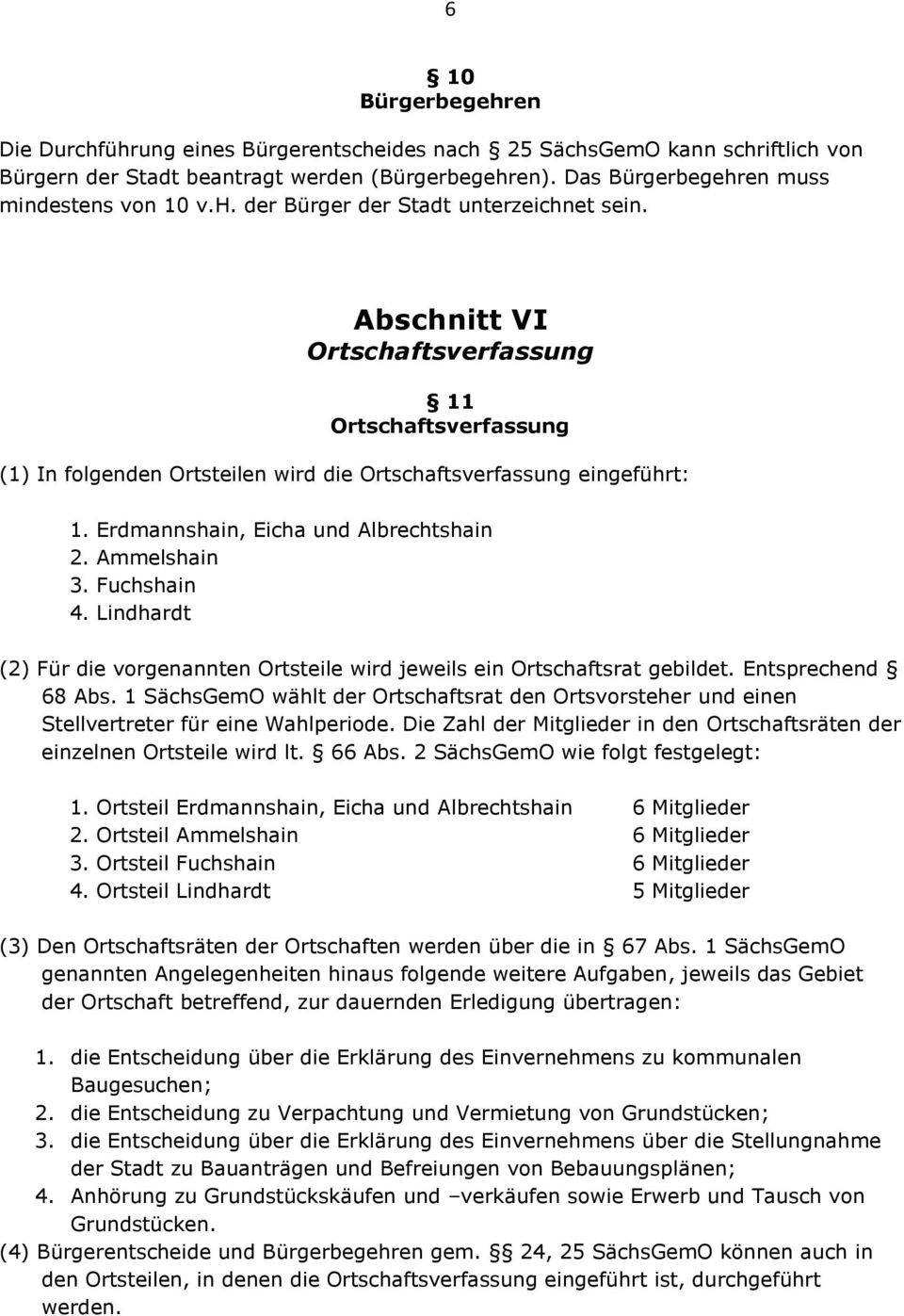 Lindhardt (2) Für die vorgenannten Ortsteile wird jeweils ein Ortschaftsrat gebildet. Entsprechend 68 Abs.