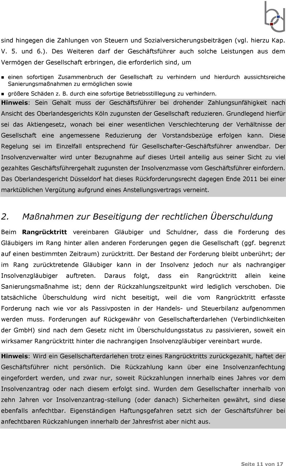 hierdurch aussichtsreiche Sanierungsmaßnahmen zu ermöglichen sowie größere Schäden z. B. durch eine sofortige Betriebsstilllegung zu verhindern.