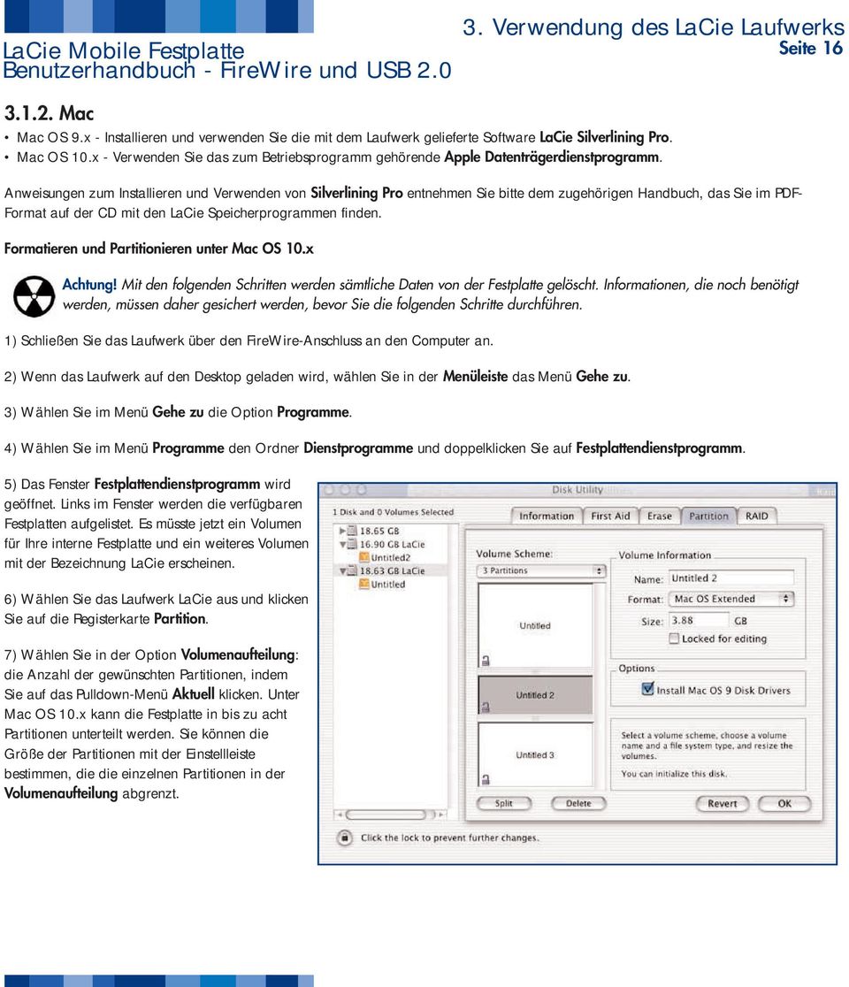 Anweisungen zum Installieren und Verwenden von Silverlining Pro entnehmen Sie bitte dem zugehörigen Handbuch, das Sie im PDF- Format auf der CD mit den LaCie Speicherprogrammen finden.