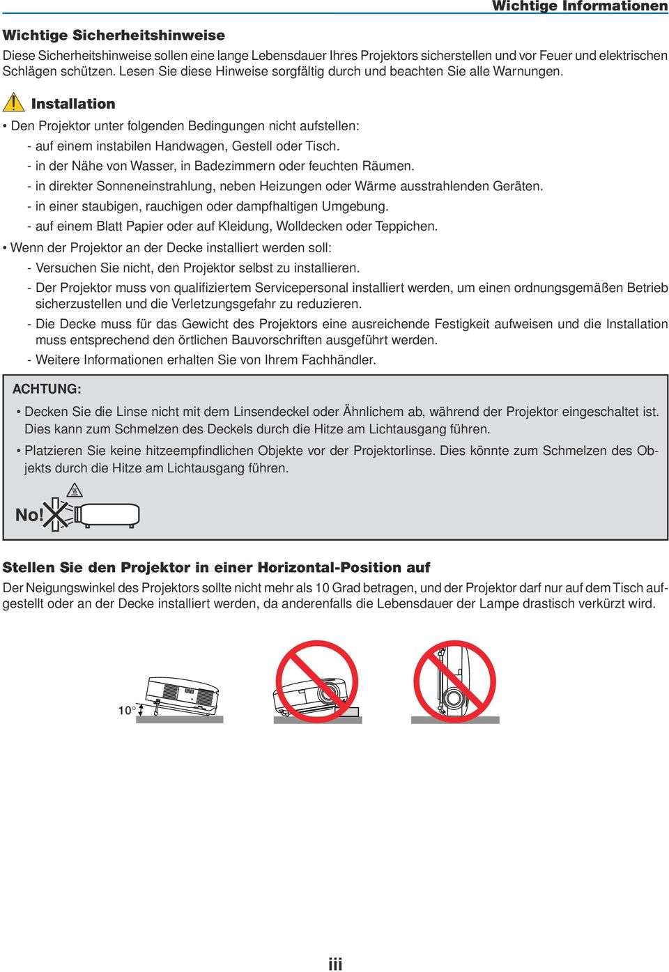 Installation Den Projektor unter folgenden Bedingungen nicht aufstellen: - auf einem instabilen Handwagen, Gestell oder Tisch. - in der Nähe von Wasser, in Badezimmern oder feuchten Räumen.